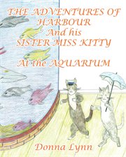 The adventures of harbour and his sister miss kitty at the aquarium cover image
