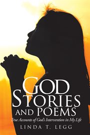 God stories and poems. True Accounts of God's Intervention in My Life cover image