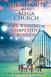 Christianity and the mega church. Soul Winning or Competitive Business cover image
