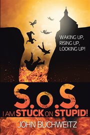 S.o.s. i am stuck on stupid!. Waking Up, Rising Up, Looking Up! cover image