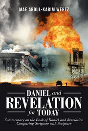 Daniel and revelation for today. Commentary on the Book of Daniel and Revelation: Comparing Scripture with Scripture cover image