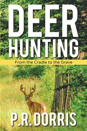 Deer hunting. From the Cradle to the Grave cover image
