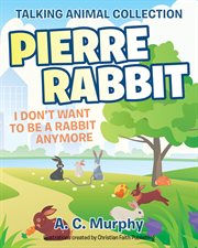 Pierre rabbit. I Don't Want to Be a Rabbit Anymore cover image