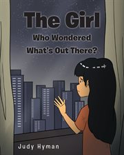 The girl who wondered what's out there? cover image