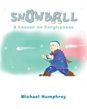 Snowball. A Lesson on Forgiveness cover image
