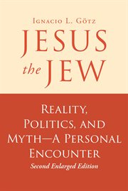Jesus the jew. Reality, Politics, and Myth-A Personal Encounter cover image