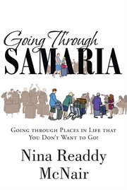 Going Through Samaria : Going through Places in Life that You Don't Want to Go! cover image
