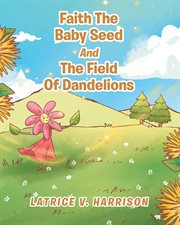 Faith the baby seed and the field of dandelions cover image