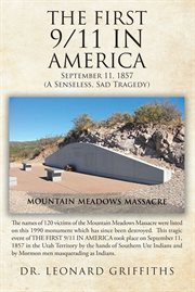 The first 9/11 in America : September 11, 1857 Mountain Meadows Massacre (a senseless, sad tragedy) cover image