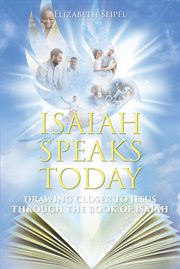 Isaiah speaks today. Drawing Closer to Jesus through the Book of Isaiah cover image