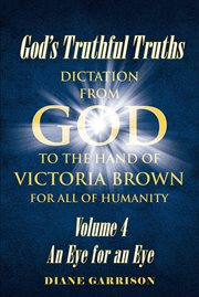 God's truthful truths, volume 4. An Eye for an Eye cover image