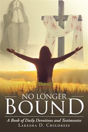 No longer bound. A Book of Daily Devotions and Testimonies cover image