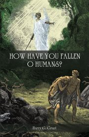 How have you fallen, o humans? cover image