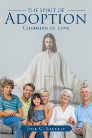 The spirit of adoption. Choosing to Love cover image