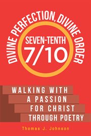 Seven-tenth divine perfection, divine order. Walking with a Passion for Christ Through Poetry cover image