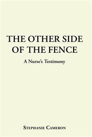 The other side of the fence. A Nurse's Testimony cover image