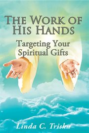 The work of his hands. Targeting Your Spiritual Gifts cover image