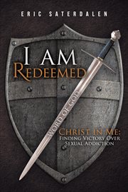 I am redeemed. Christ in Me: Finding Victory Over Sexual Addiction cover image