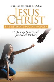 Jesus christ. The Ultimate Social Worker: A 31 Day Devotional for Social Workers cover image
