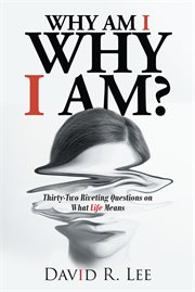 Why am i why i am?. Thirty-Two Riveting Questions on What Life Means cover image