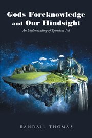 Gods foreknowledge and our hindsight. An Understanding of Ephesians 1:4 cover image