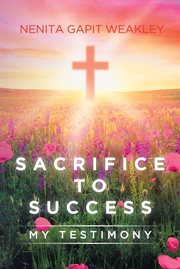 Sacrifice to success. My Testimony cover image