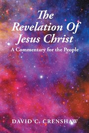 The Revelation of Jesus Christ : a commentary for the people cover image