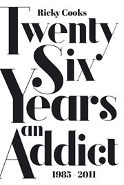 Twenty six years an addict. 1985 - 2011 cover image