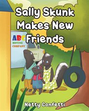 Sally skunk. Makes New Friends cover image