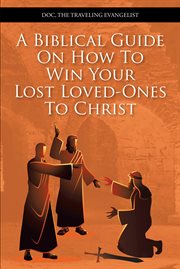 A biblical guide on how to win your lost loved-ones to christ cover image