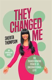 They changed me. The Transforming Power of Unconditional Love cover image