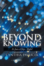 Beyond knowing. It's Just a Chip... Right? cover image
