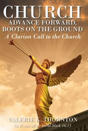 Church advance forward, boots on the ground. A Clarion Call to the Church cover image