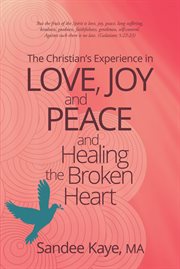 The christian's experience in love, joy, and peace and healing the broken heart cover image
