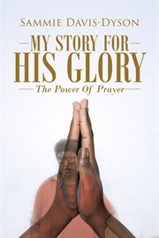 My story for his glory : the power of prayer cover image