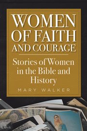 Women of faith and courage. Stories of Women in the Bible and History cover image