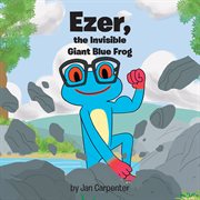 Ezer, the Invisible Giant Blue Frog cover image