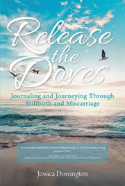 Release the doves. Journaling and Journeying Through Stillbirth and Miscarriage cover image