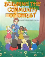 Building the community of christ. A Focus on Matthew, Mark, Luke and John: A Fun Game to Attract Followers to the Church cover image