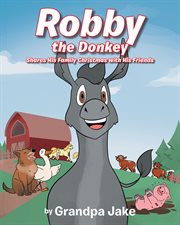 Robby the donkey. Shares His Family Christmas with His Friends cover image