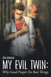 My evil twin. Why Good People Do Bad Things cover image