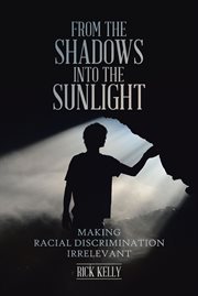 From the shadows into the sunlight. Making Racial Discrimination Irrelevant cover image