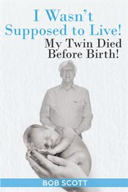 I wasn't supposed to live!. My Twin Died Before Birth! cover image