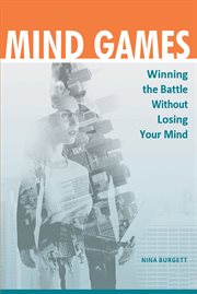 Mind games. Winning the Battle without Losing Your Mind cover image