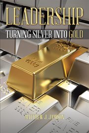 Leadership. Turning Silver into Gold cover image