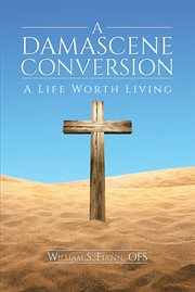 A damascene conversion. A Life Worth Living cover image