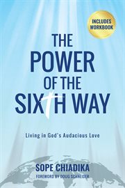 The power of the sixth way. Living in God's Audacious Love cover image
