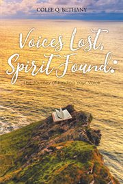 Voices lost, spirit found. The Journey of Finding Your Voice cover image