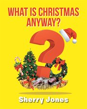 What is christmas anyway?. 25 Days of Christmas Activities for Kids of All Ages cover image