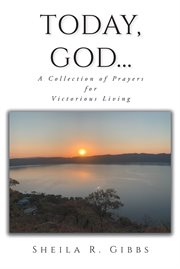 Today, god.... A Collection of Prayers for Victorious Living cover image
